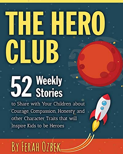 Book Cover The Hero Club: 52 Weekly Stories to Share with Your Children about Courage, Compassion, Honesty and other Character Traits that will Inspire Kids to be Heroes