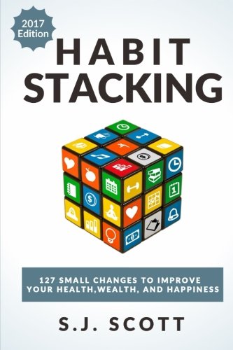 Book Cover Habit Stacking: 127 Small Changes to Improve Your Health, Wealth, and Happiness (Most are Five Minutes or Less)