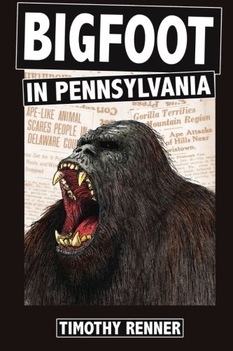 Book Cover Bigfoot in Pennsylvania: A History of Wild-Men, Gorillas, and Other Hairy Monsters in the Keystone State