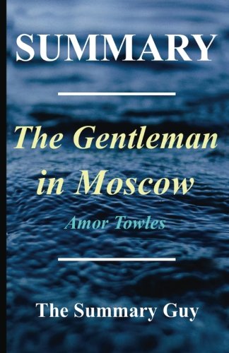 Book Cover Summary - The Gentleman in Moscow: By Amor Towles (Gentleman in Moscow - a Complete Summary)