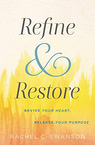Book Cover Refine and Restore: Revive Your Heart, Release Your Purpose