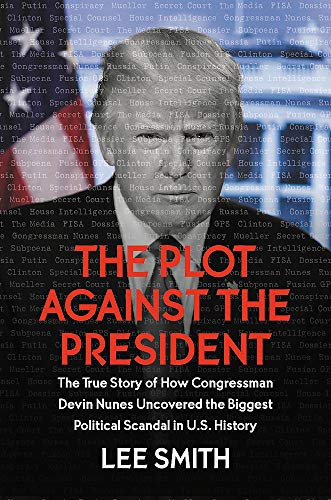Book Cover The Plot Against the President: The True Story of How Congressman Devin Nunes Uncovered the Biggest Political Scandal in U.S. History