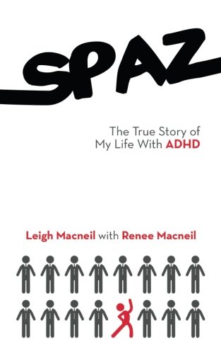 Book Cover Spaz: The True Story of My Life with ADHD