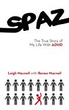 Spaz: The True Story of My Life with ADHD