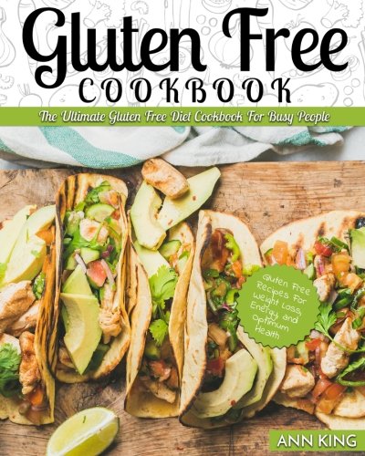 Book Cover Gluten Free Cookbook: The Ultimate Gluten Free Diet Cookbook For Busy People â€“ Gluten Free Recipes For Weight Loss, Energy, and Optimum Health