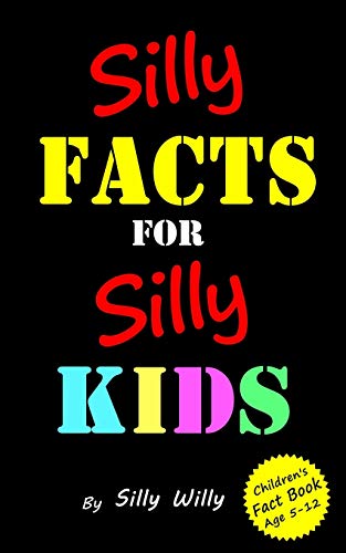 Book Cover Silly Facts for Silly Kids. Children's fact book age 5-12: 3