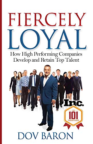 Book Cover Fiercely Loyal: How High Performing Companies Develop and Retain Top Talent