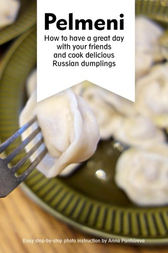 Book Cover Pelmeni: How to have a great day with your friends and cook delicious Russian dumplings