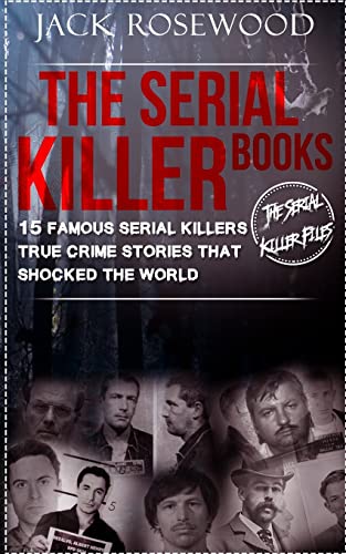 Book Cover The Serial Killer Books: 15 Famous Serial Killers True Crime Stories That Shocked The World (The Serial Killer Files)