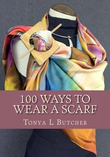 Book Cover 100 Ways To Wear A Scarf: Feel irresistible in your new look