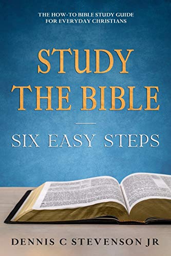 Book Cover Study the Bible - Six Easy Steps: The How-To Bible Study Guide for Everyday Christians