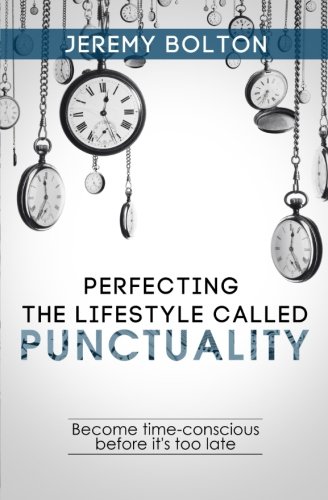 Perfecting the Lifestyle called Punctuality: Become time-conscious before it's too late