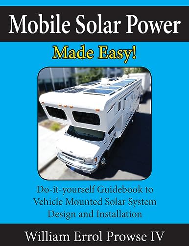Book Cover Mobile Solar Power Made Easy!: Mobile 12 volt off grid solar system design and installation. RV's, Vans, Cars and boats! Do-it-yourself step by step instructions.