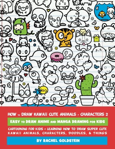 Book Cover How to Draw Kawaii Cute Animals + Characters 2: Easy to Draw Anime and Manga Drawing for Kids: Cartooning for Kids + Learning How to Draw Super Cute ... Characters, Doodles, & Things (Volume 14)
