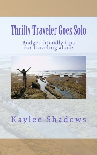 Book Cover Thrifty Traveler Goes Solo: Budget friendly tips for traveling alone (Volume 1)