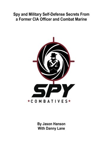 Book Cover Spy Combatives: Spy and Military Self-Defense Secrets From a Former CIA Officer and Combat Marine