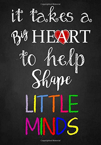 Book Cover Teacher Appreciation Gift: It Takes a Big Heart ~ Notebook or Journal with Quote: Perfect Year End Graduation or Thank You Gift for Teachers (Inspirational Teacher Gifts) (Volume 2)