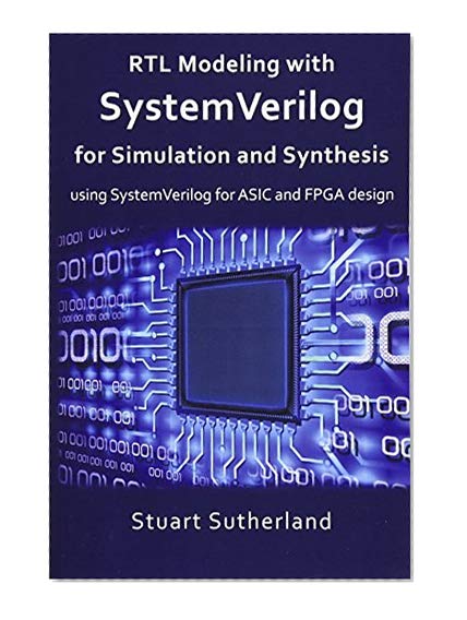 Book Cover RTL Modeling with SystemVerilog for Simulation and Synthesis: Using SystemVerilog for  ASIC and FPGA Design