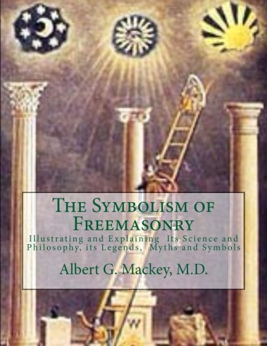Book Cover The Symbolism of Freemasonry: Illustrating and Explaining  Its Science and Philosophy, its Legends,  Myths and Symbols