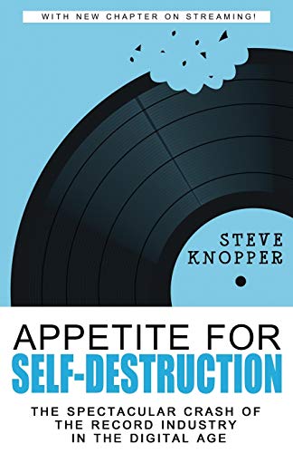 Book Cover Appetite for Self-Destruction: The Spectacular Crash of the Record Industry in the Digital Age