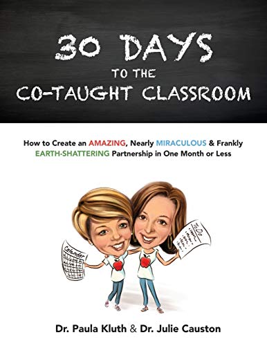 Book Cover 30 Days to the Co-taught Classroom: How to Create an Amazing, Nearly Miraculous & Frankly Earth-Shattering Partnership in One Month or Less