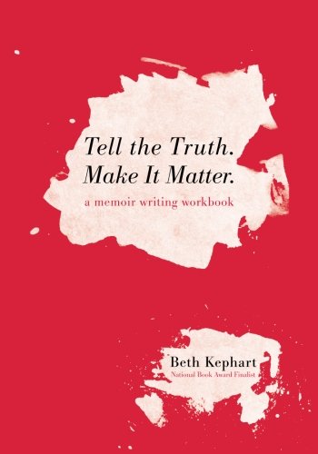 Book Cover Tell the Truth. Make It Matter: A memoir writing workbook