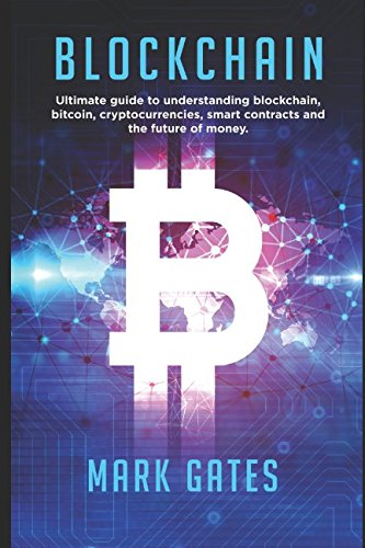 Book Cover Blockchain: Ultimate guide to understanding blockchain, bitcoin, cryptocurrencies, smart contracts and the future of money.