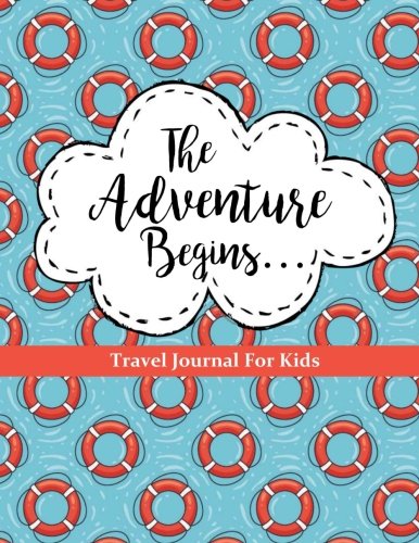 Book Cover Travel Journal for Kids: The Adventure Begins: Vacation Diary for Children: 100+ Page Travel Journal with Prompts PLUS Blank Pages for Drawing or Scrapbooking (Kids Travel Journals) (Volume 3)