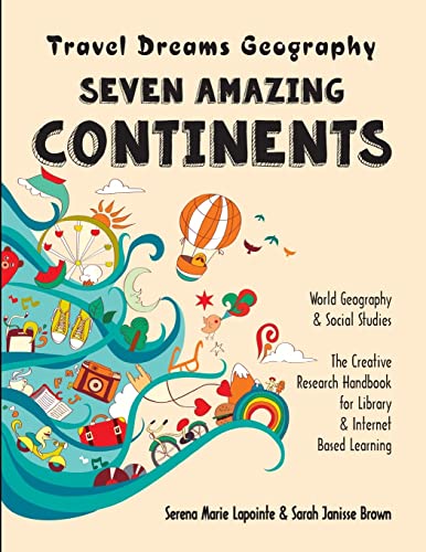 Book Cover Seven Amazing Continents - Travel Dreams Geography - The Thinking Tree: World Geography & Social Studies The Creative Research Handbook for Library & Internet Based Learning