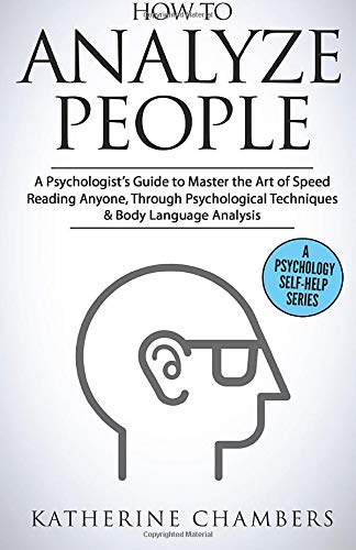 Book Cover How to Analyze People: A Psychologistâ€™s Guide to Master the Art of Speed Reading Anyone, Through Psychological Techniques & Body Language Analysis (Psychology Self-Help)