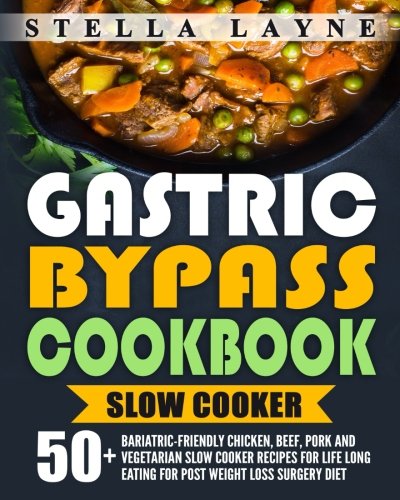 Book Cover Gastric Bypass Cookbook: SLOW COOKER - 50+ Bariatric-Friendly Chicken, Beef, Pork and Vegetarian Slow Cooker Recipes for Life Long Eating for Post Weight Loss Surgery Diet