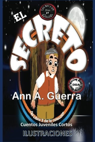 El Secreto: Cuento No. 27 del Libro 3 de Los MIL y un DIAS: Cuentos Juveniles Cortos (Los MIL y un DIAS: Libro 3) (Volume 27) (Spanish Edition)