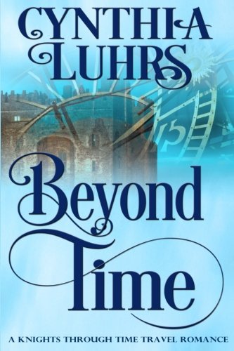 Book Cover Beyond Time: A Knights Through Time Travel Romance Novel (A Knights Through Time Romance) (Volume 1)