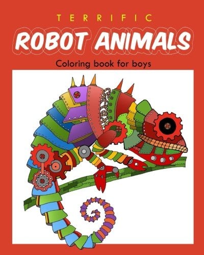 Book Cover Terrific Robot Animal Coloring Book for Boys: ROBOT COLORING BOOK For Boys and Kids Coloring Books Ages 4-8, 9-12 Boys, Girls, and Everyone (Volume 2)