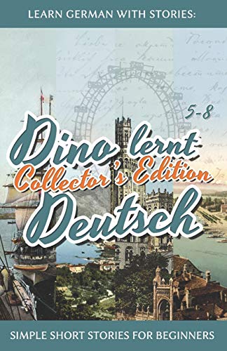 Learn German with Stories: Dino lernt Deutsch Collector's Edition - Simple Short Stories for Beginners (5-8) (Dino Lernt Deutsch - Simple German Short Stories for Beginners) (German Edition)