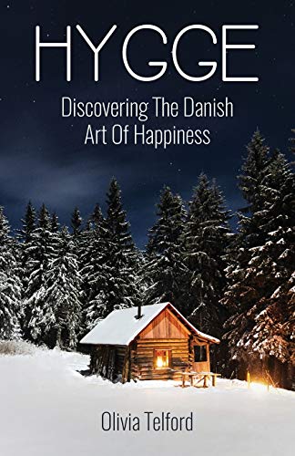 Book Cover Hygge: Discovering The Danish Art Of Happiness -- How To Live Cozily And Enjoy Lifeâ€™s Simple Pleasures
