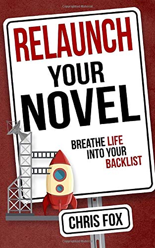 Book Cover Relaunch Your Novel: Breathe Life Into Your Backlist (Write Faster, Write Smarter) (Volume 6)