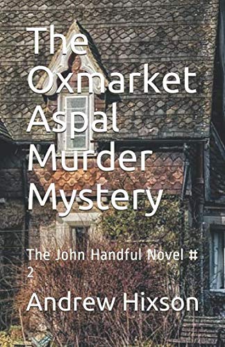 Book Cover The Oxmarket Aspal Murder Mystery: The John Handful Novel # 2 (The John Handful Mysteries)
