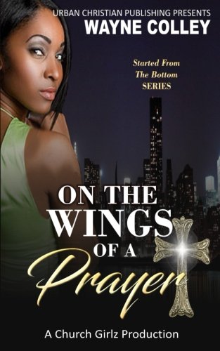 Book Cover On the Wings of a Prayer: An Urban Christian Romance (Started From The Bottom) (Volume 1)
