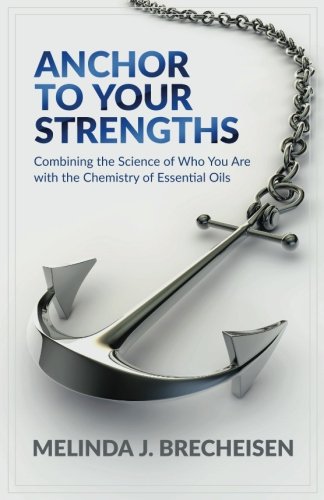 Book Cover Anchor To Your Strengths: Combining the Science of Who You Are with the Chemistry of Essential Oils