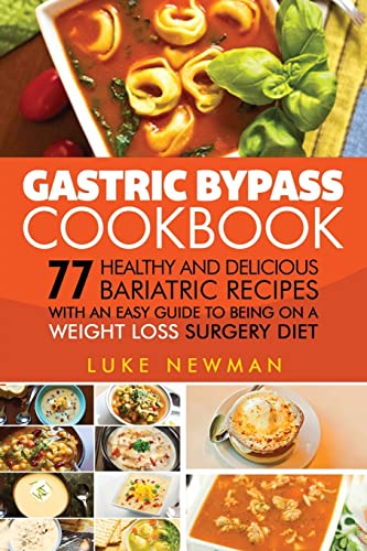 Book Cover Gastric Bypass Cookbook: 77 Healthy and Delicious Bariatric Recipes with an Easy Guide to Being on a Weight Loss Surgery Diet
