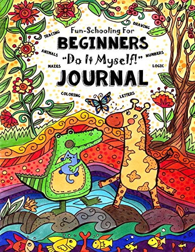 Book Cover Fun-Schooling for Beginners - Do-It-Myself Journal: Letters, Numbers, Animals, Coloring, Tracing, Mazes, Logic and Drawing (Full-Sized Activity Book for Preschool & Kindergarten)