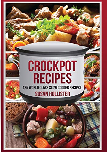 Book Cover Crockpot Recipes: 125 World Class Slow Cooker Recipes (World Class Crockpot Slow Cooker Recipes Healthy Meal Cookbook)