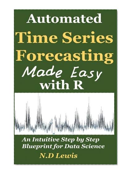 Book Cover Automated Time Series Forecasting Made Easy with R: An intuitive Step by Step Introduction for Data Science