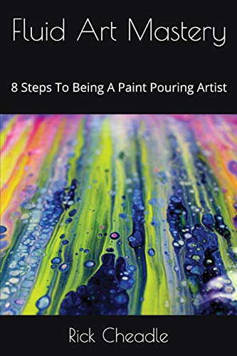 Book Cover Fluid Art Mastery: 8 Steps To Being A Paint Pouring Artist