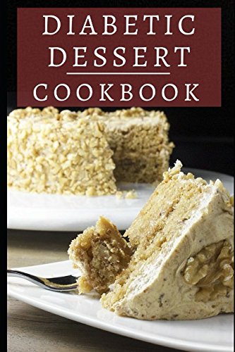 Book Cover Diabetic Dessert Cookbook: Delicious And Healthy Diabetic Dessert Recipes (Diabetic Diet Cookbook)