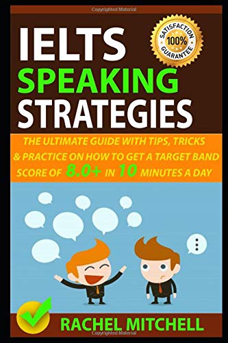Book Cover IELTS Speaking Strategies: The Ultimate Guide With Tips, Tricks, And Practice On How To Get A Target Band Score Of 8.0+ In 10 Minutes A Day