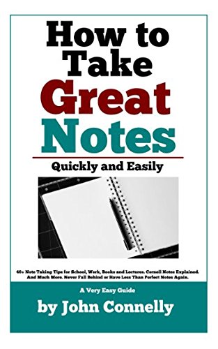 Book Cover How To Take Great Notes Quickly And Easily: A Very Easy Guide: (40+ Note Taking Tips for School, Work, Books and Lectures. Cornell Notes Explained. ... More.) (The Learning Development Book Series)