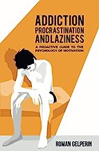 Book Cover Addiction, Procrastination, and Laziness: A Proactive Guide to the Psychology of Motivation