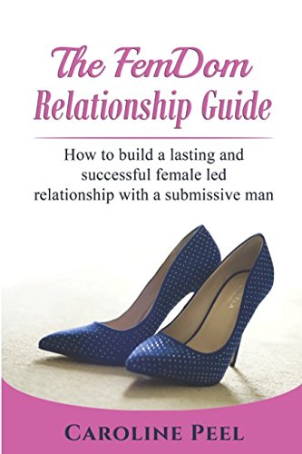 Book Cover FemDom Relationship Guide: How to build a lasting and successful female led relationship with a submissive man
